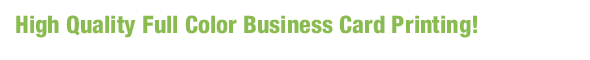 High Quality Full Color Business Card Printing!